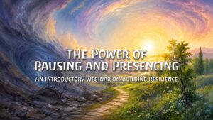 The Power of Pausing and Presencing